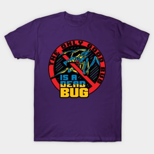The Only Good Bug... T-Shirt
